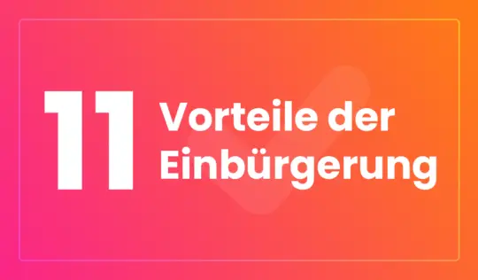 Dieses Bild zeigt einen pink,rot und orangen Hintergrund. Groß stehen die Worte: 11 Vorteile der Einbürgerung. Im Hintergrund befindet sich ein Gefällt-mir Haken.